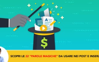 Ecco 22 “Parole Magiche” da Usare nei Titoli di Post e Inserzioni per catturare l’attenzione
