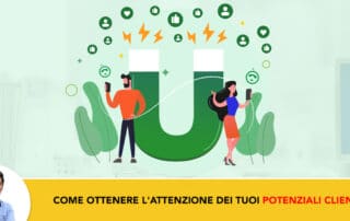 Come Ottenere l'attenzione dei tuoi potenziali clienti