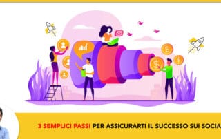 3 Semplici Passi per Assicurarti il Successo Sui Social
