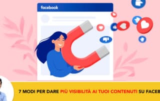 7 modi per rendere i tuoi contenuti piu visibili su Facebook