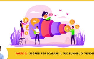 Parte #5: I Segreti per Scalare il tuo Funnel come un vero professionista