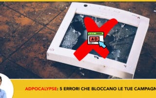 Adpocalypse: 5 errori che stanno bloccando le tue inserzioni e come risolverli