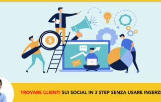 Trovare Clienti Sui Social in 3 Step Senza Usare Inserzioni