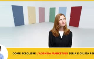 Come scegliere l'agenzia marketing giusta per te senza impazzire o avere fregature